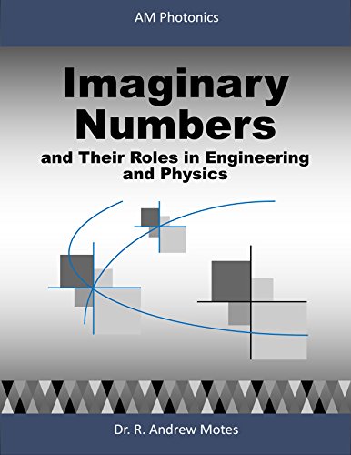 Imaginary Numbers: and Their Roles in Engineering and Physics